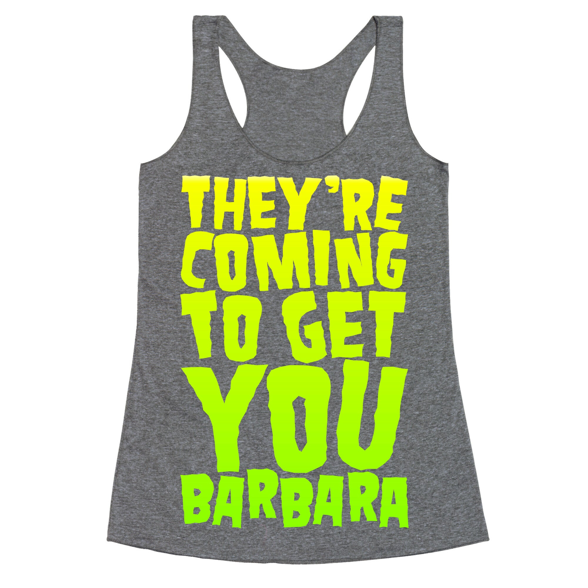 They're Coming To Get You Barbara Racerback Tank
